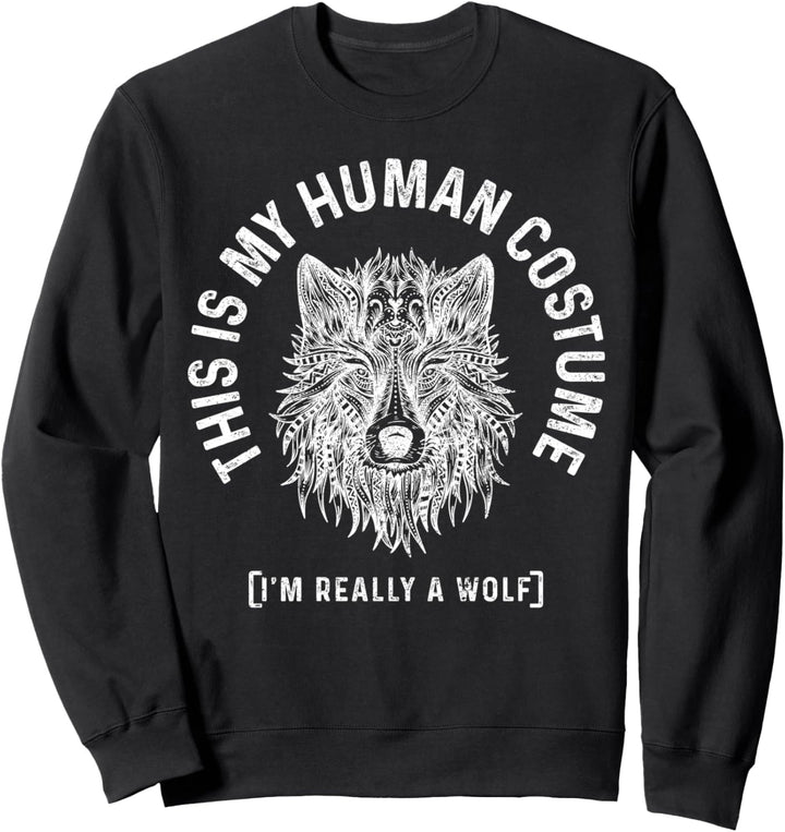 This Is My Human Costume I'm Really A Wolf Sweatshirt