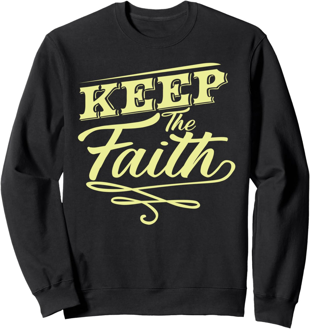 Keep the Faith Glaube Hoffnung Gebet Christus Jesus Gott Sweatshirt