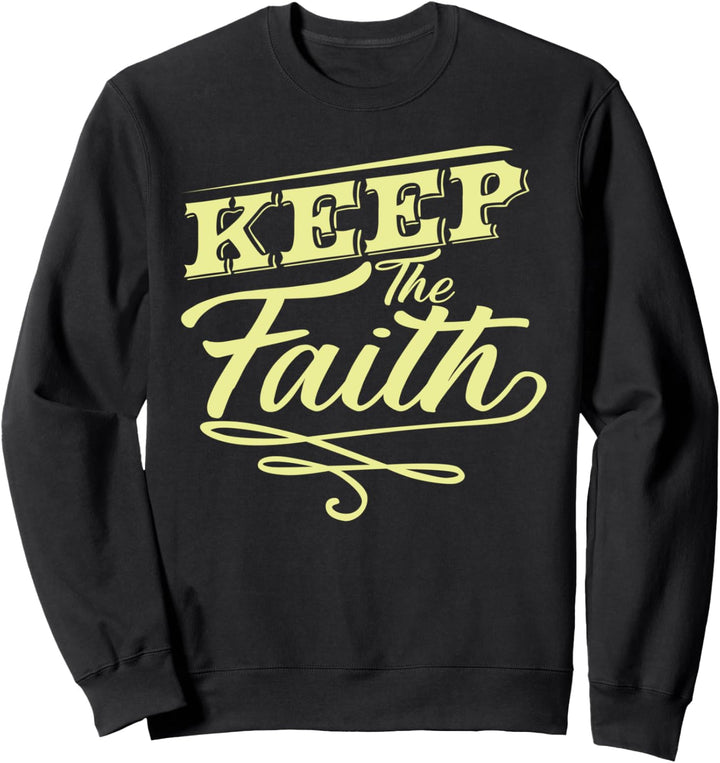 Keep the Faith Glaube Hoffnung Gebet Christus Jesus Gott Sweatshirt