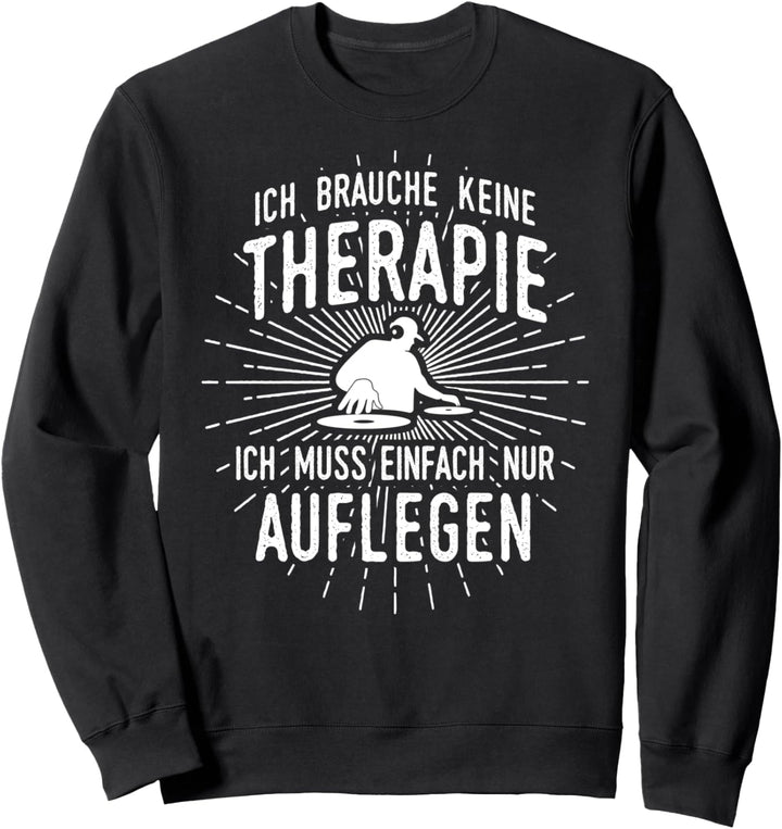 Therapie? Auflegen! - Disk-Jockey Zubehör Lustig Deko DJ Sweatshirt