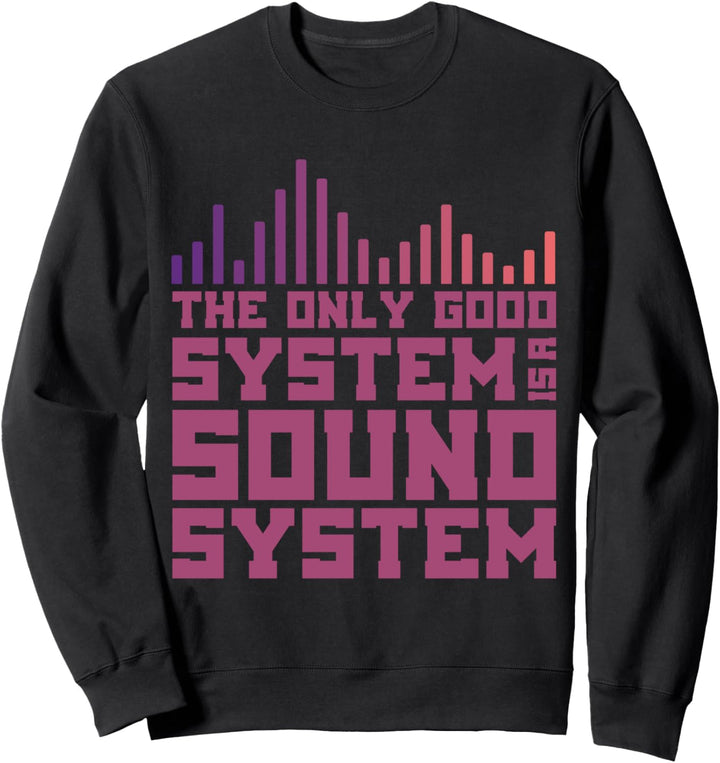 THE ONLY GOOD SYSTEM IS A SOUND SYSTEM DJ Geschenk Vintage Sweatshirt