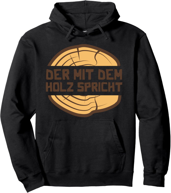 Der mit dem Holz spricht Schreiner Tischler Waldarbeiter Pullover Hoodie