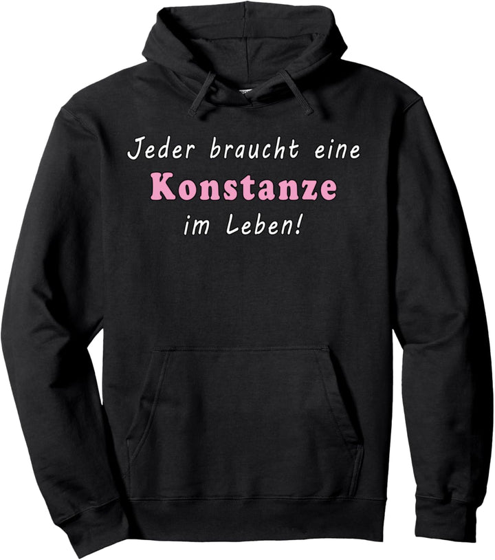 Jeder braucht eine Konstanze im Leben Pullover Hoodie
