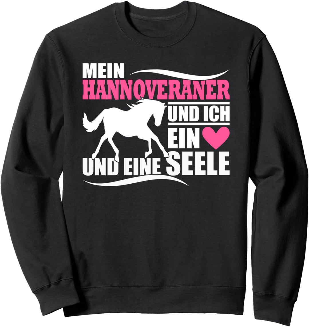Hannoveraner Pferd Schöner Pferde Spruch ein Herz und Seele Sweatshirt