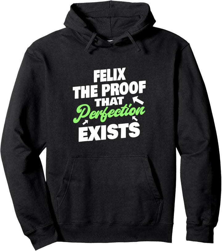 Felix The Proof That Perfection Existists Funny Felix Name Pullover Hoodie
