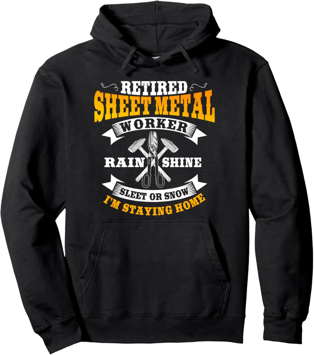 Sheet Metal Worker Gifts Funny Retired I'm Staying Home Pullover Hoodie