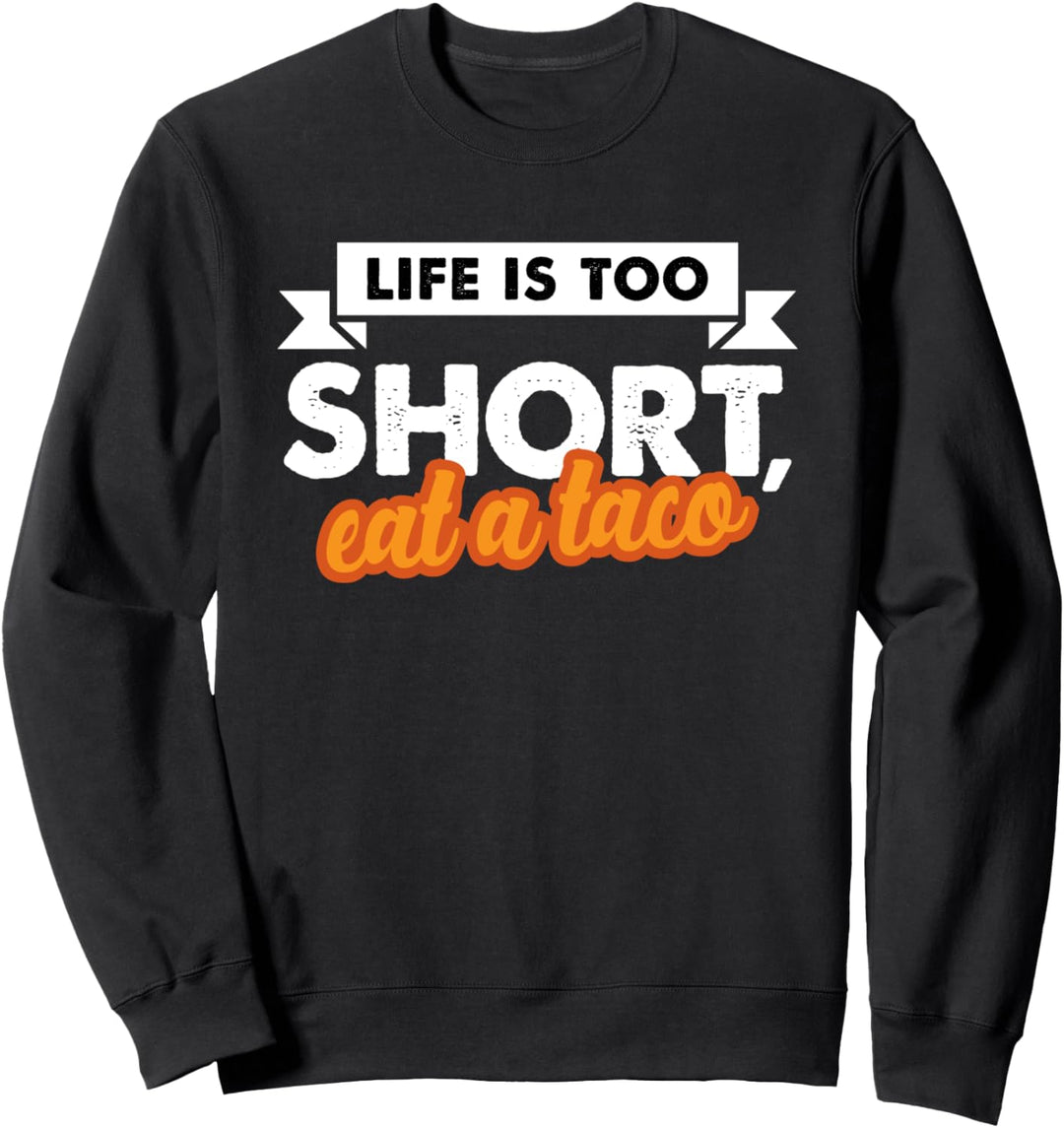Das Leben ist zu kurz, essen Sie einen Taco Sweatshirt
