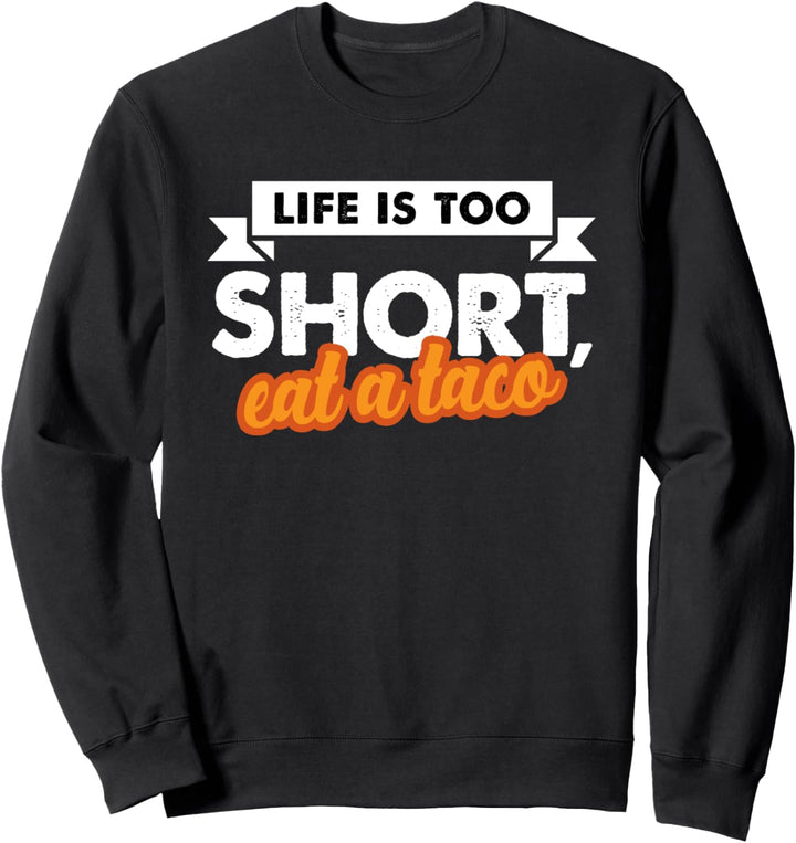 Das Leben ist zu kurz, essen Sie einen Taco Sweatshirt