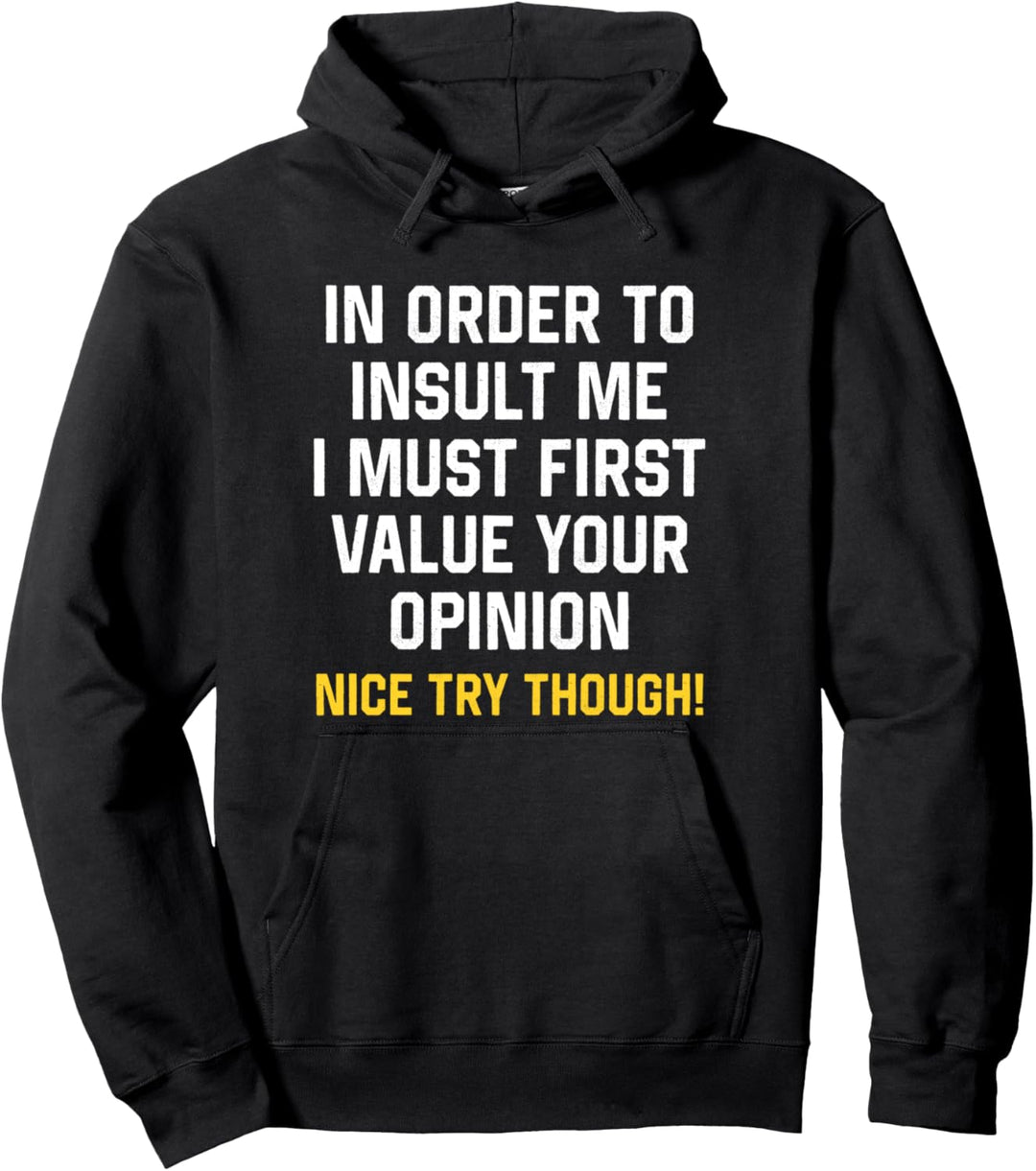 Um mich zu beleidigen muss ich erst deine Meinung schätzen Pullover Hoodie