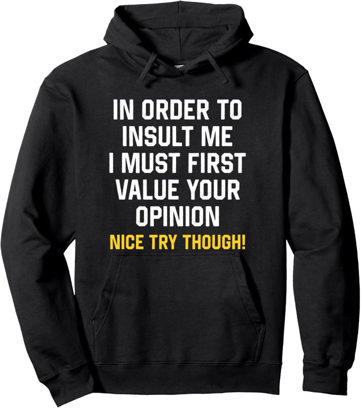 Um mich zu beleidigen muss ich erst deine Meinung schätzen Pullover Hoodie