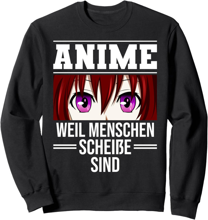Anime weil Menschen scheisse sind - Baka Kawaii Spruch Manga Sweatshirt