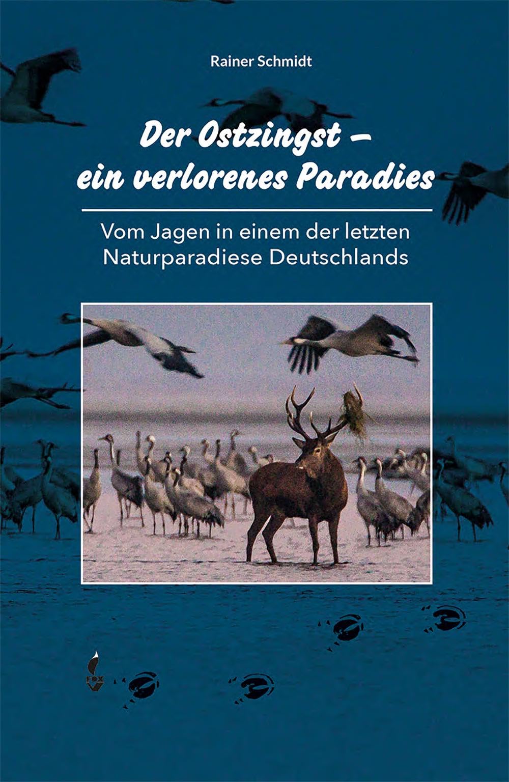 Der Ostzingst – ein verlorenes Paradies: Vom Jagen in einem der letzten Naturparadiese DEutschlands,