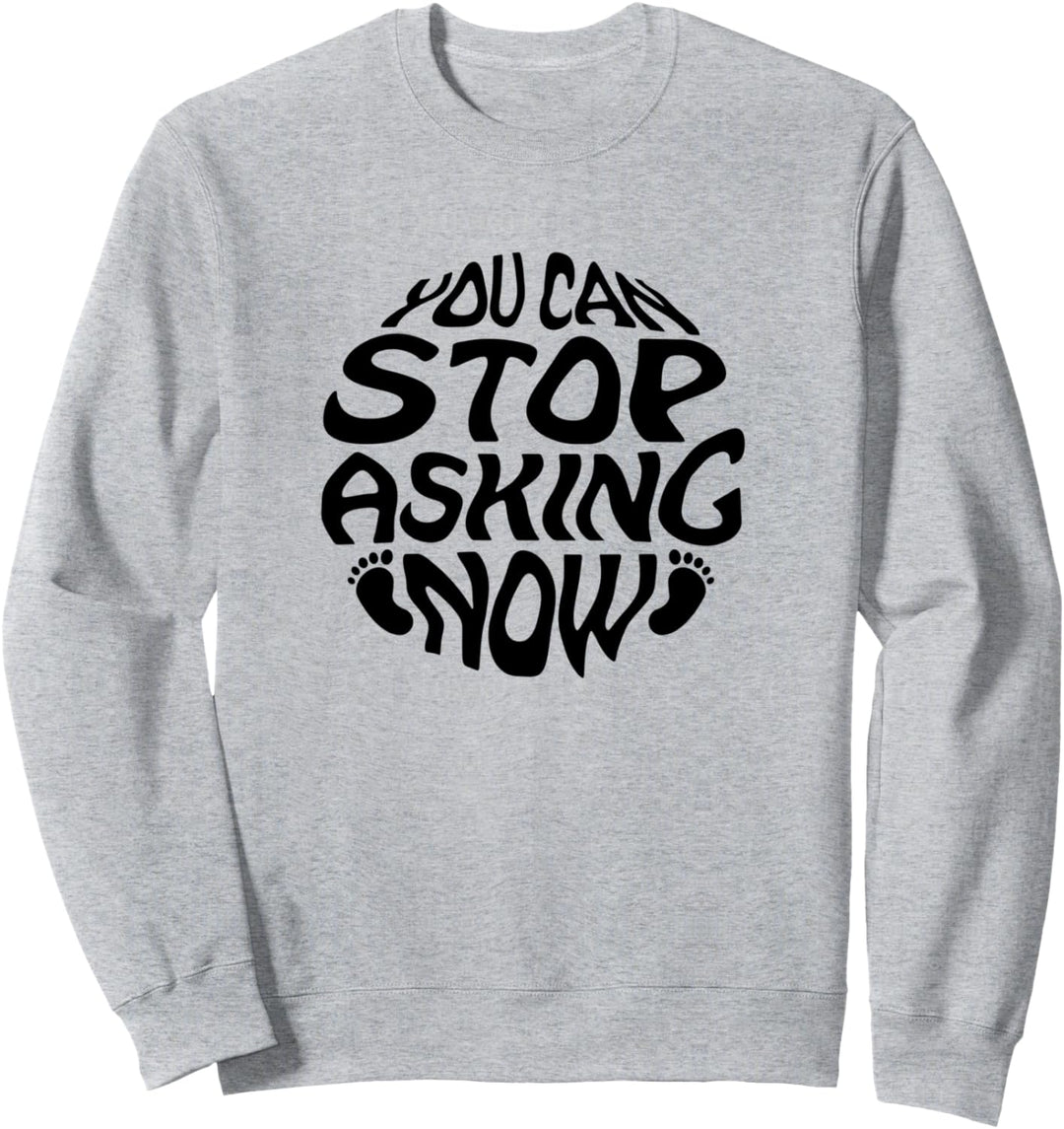 Lustiger Spruch Baby New Born Stop Asking Expecting Parents Sweatshirt