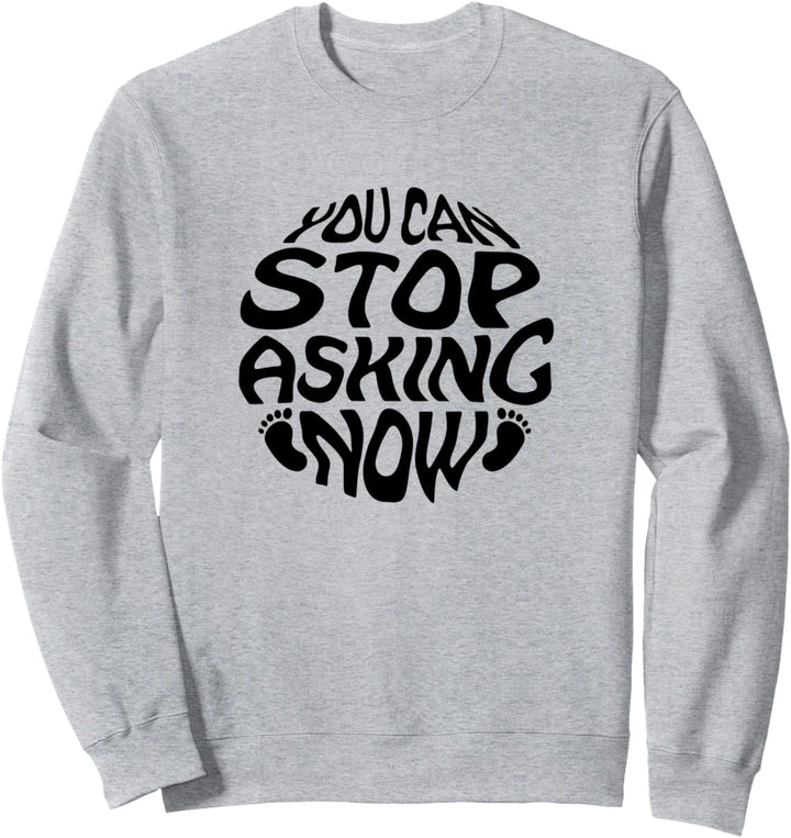 Lustiger Spruch Baby New Born Stop Asking Expecting Parents Sweatshirt