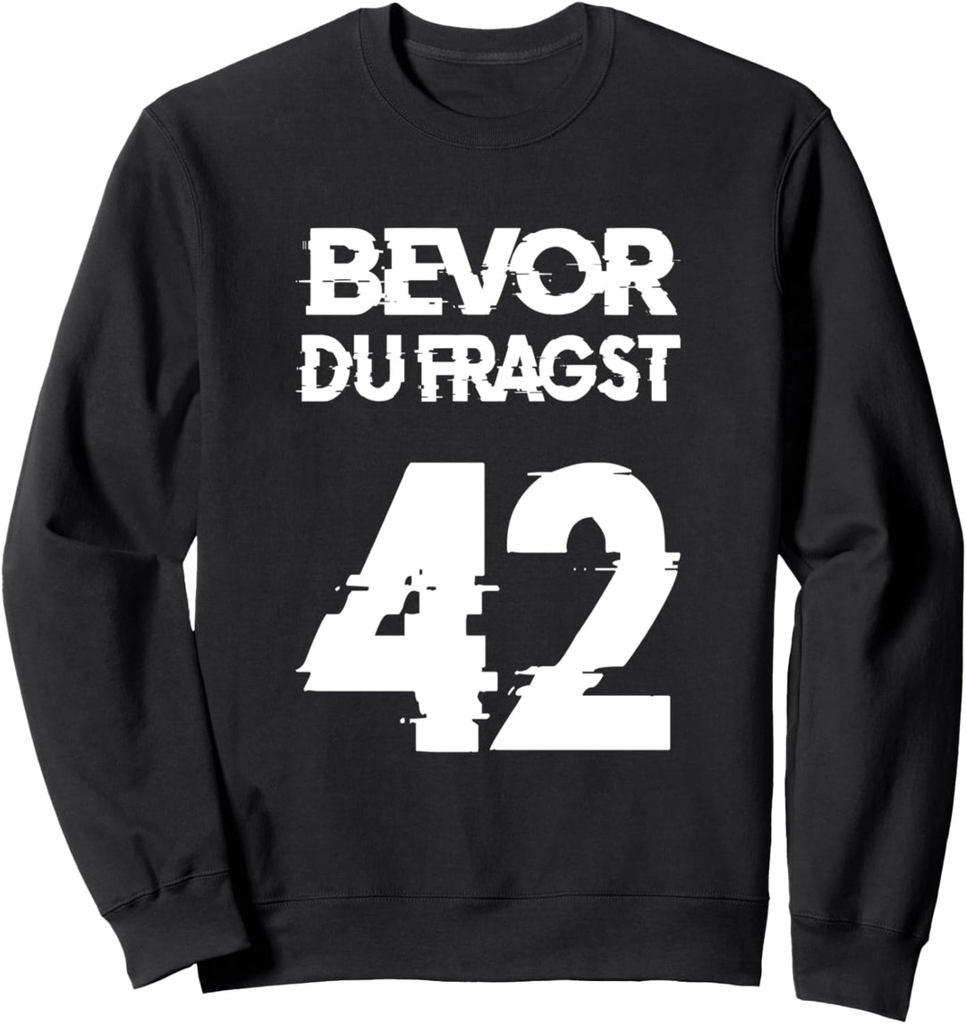 Bevor du fragst 42, Die Antwort auf alles Sweatshirt