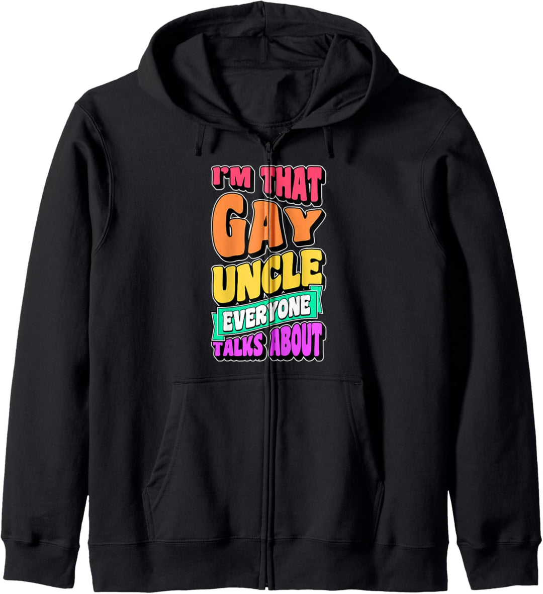 I'm That Gay Uncle Everyone Talks About Funny LGBTQ Pride Kapuzenjacke