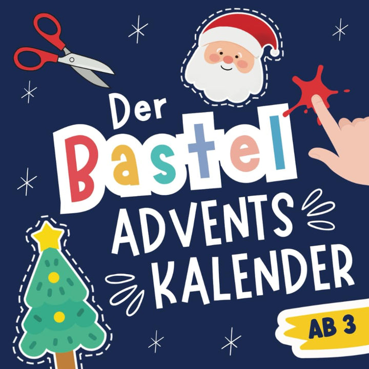 Der Bastel-Adventskalender: Kreativ-Advent für Minis - 24 Tage Reissen, Schneiden, Kleben, Ausmalen