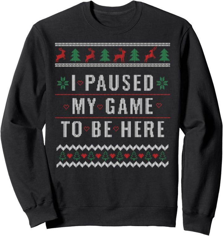 Ugly Christmas Sweater For Gamer I Paused My Game Sweatshirt