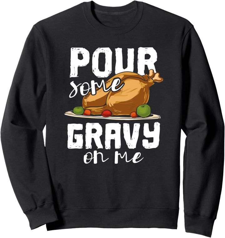 Giessen Sie etwas Sosse auf mich - glücklicher Truthahntag Sweatshirt
