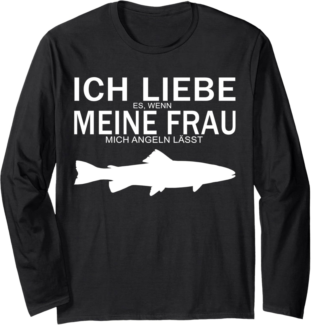 Ich Liebe Es Wenn Meine Frau Mich Angeln Lässt Design Langarmshirt