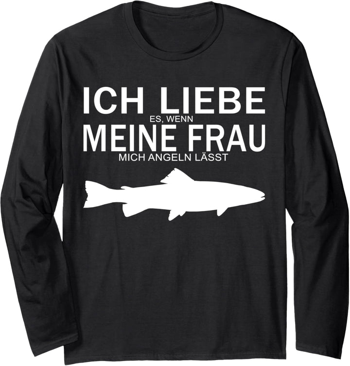 Ich Liebe Es Wenn Meine Frau Mich Angeln Lässt Design Langarmshirt