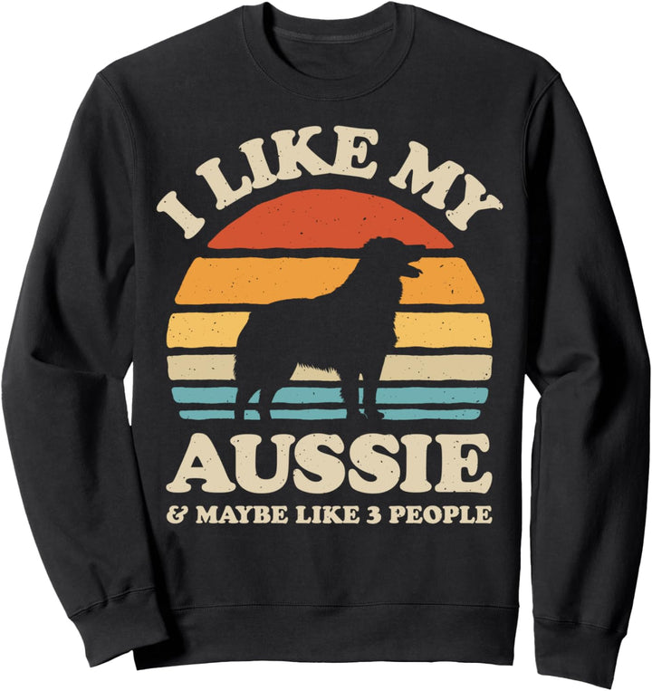 I Like My Aussie And Maybe Like 3 People Australian Shepherd Sweatshirt