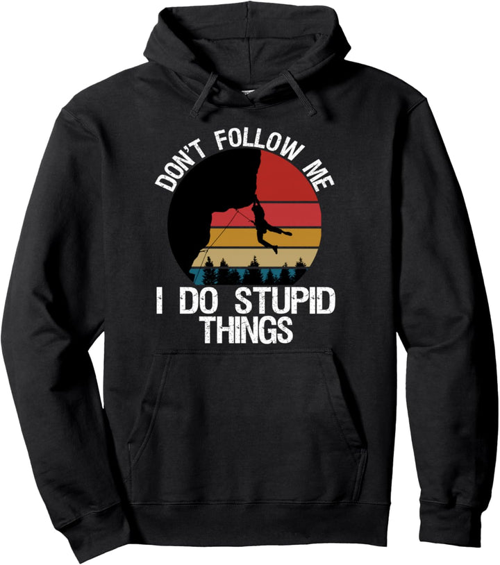 Don't Follow Me I Do Stupid Things Vintage Rock Climbing Pullover Hoodie