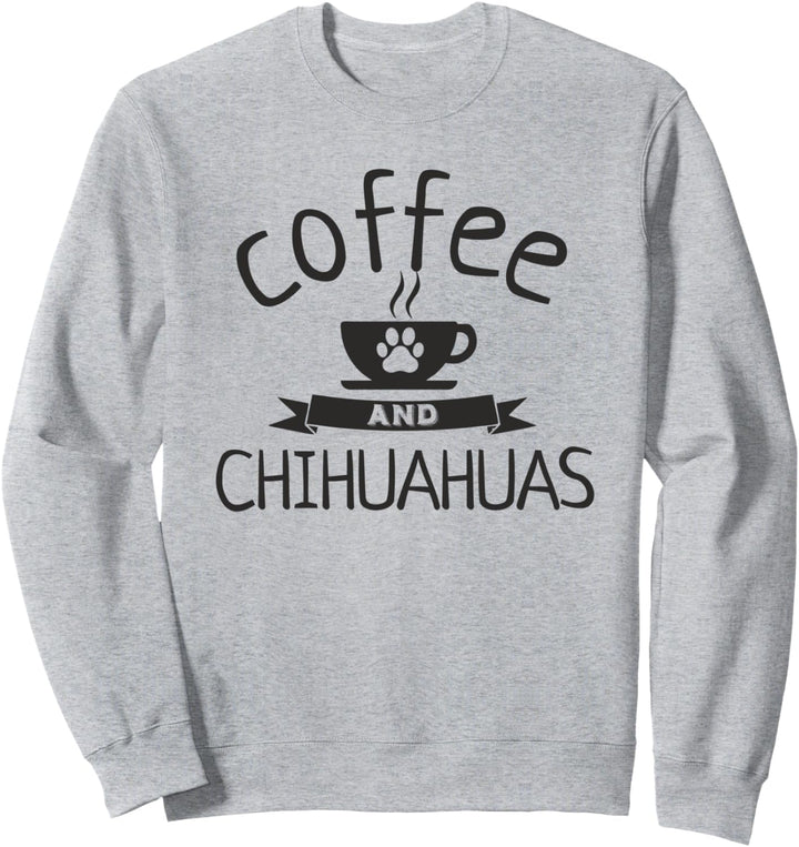 Love Coffee And Chihuahuas Dog Paw Cup Funny Chihuahua Lover Sweatshirt