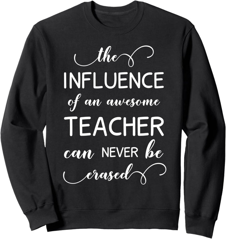 Der Einfluss eines guten Lehrers kann niemals gelöscht Sweatshirt