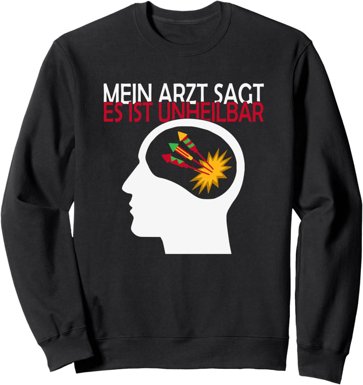 Pyro ist unheilbar Silvester Feuerwerk Pyrotechniker T-Shirt Sweatshirt