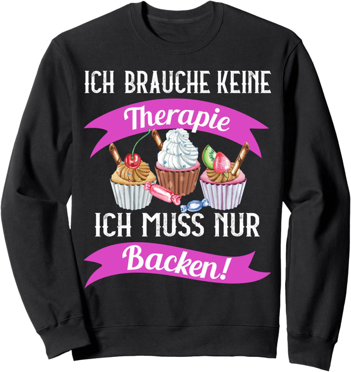 Ich brauche keine Therapie ich muss nur Backen T-Shirt Sweatshirt
