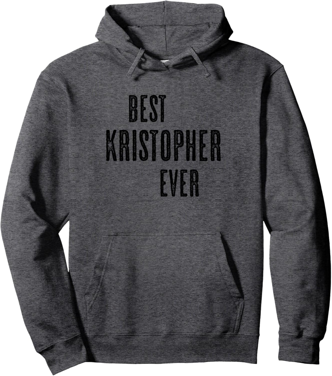 BEST KRISTOPHER EVER | Funny Cute - Men Women Kids - Name - Pullover Hoodie