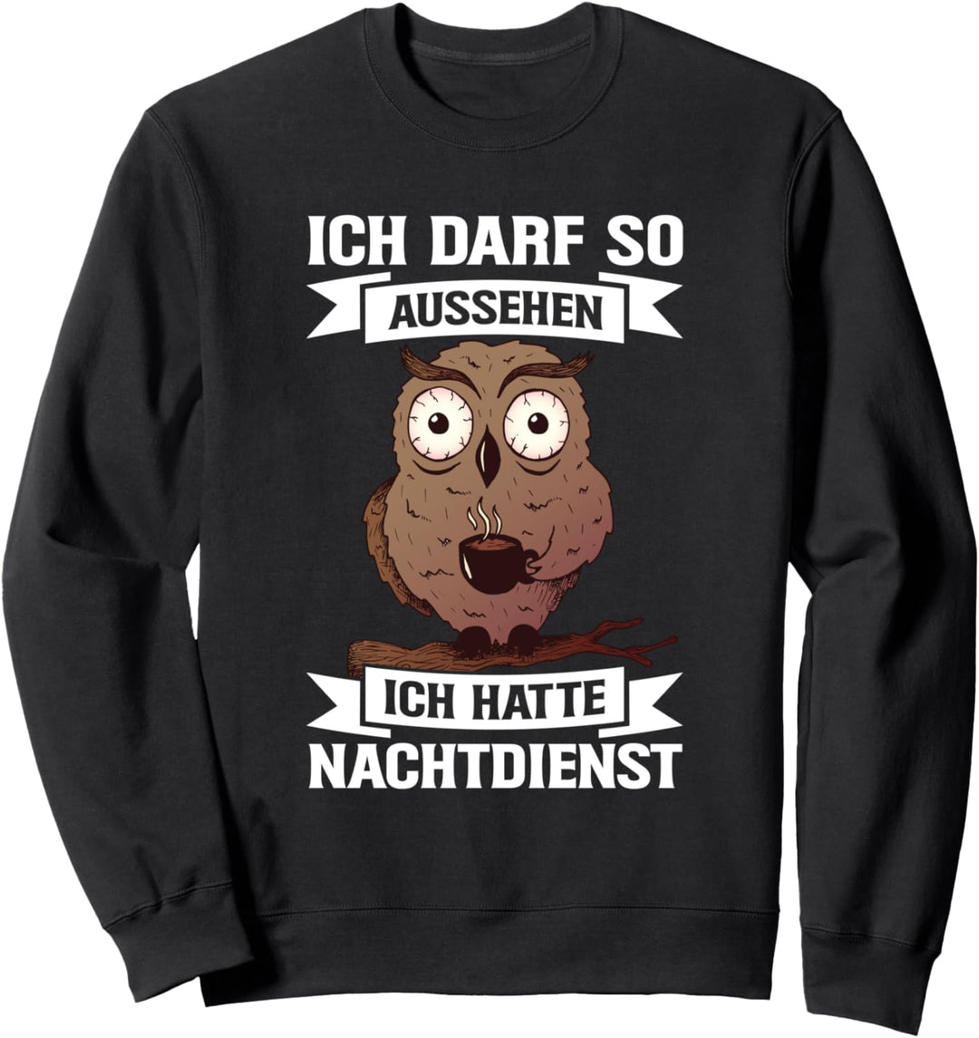 Ich Darf So Aussehen Ich Hatte Nachtdienst Eule Pflegekraft Sweatshirt
