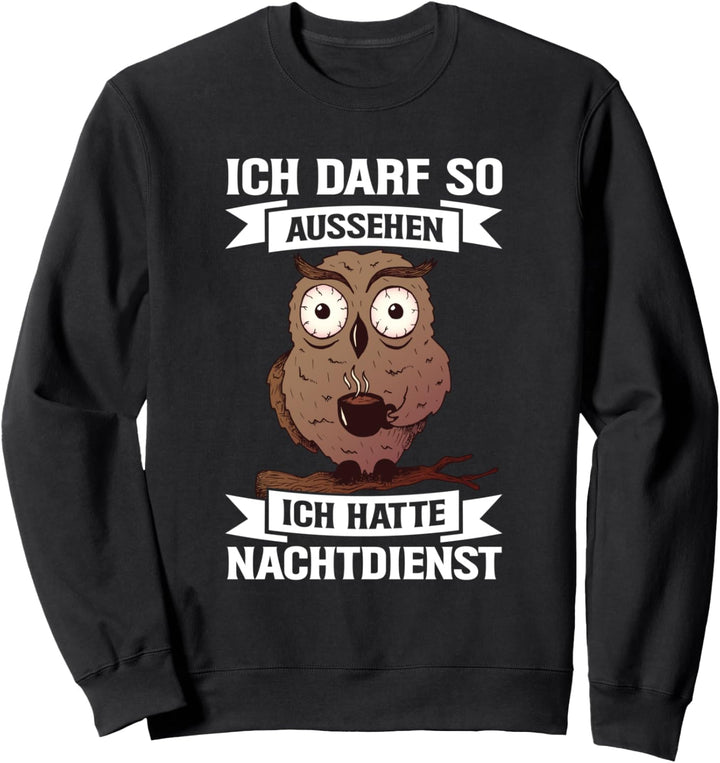 Ich Darf So Aussehen Ich Hatte Nachtdienst Eule Pflegekraft Sweatshirt