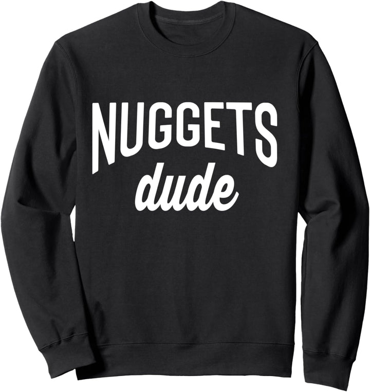 Chicken Nuggets Tee For Men Nuggets Dude Sweatshirt