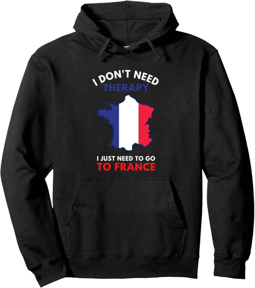 Ich brauche keine Therapie Ich muss nur nach Frankreich Pullover Hoodie