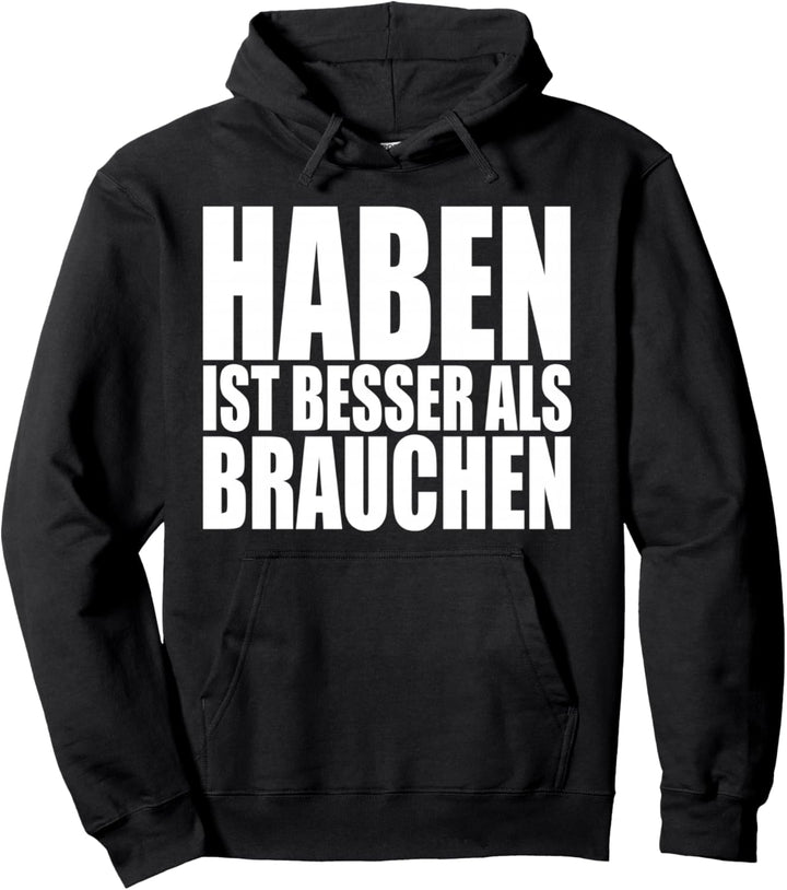 Haben Ist Besser Als Brauchen Lustiges Lebensmotto Motto Pullover Hoodie