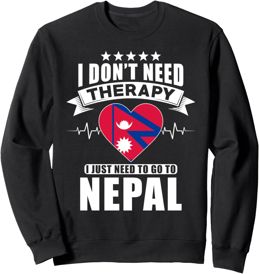 Nepal Love - I don't need Therapy I just need to go to Nepal Sweatshirt