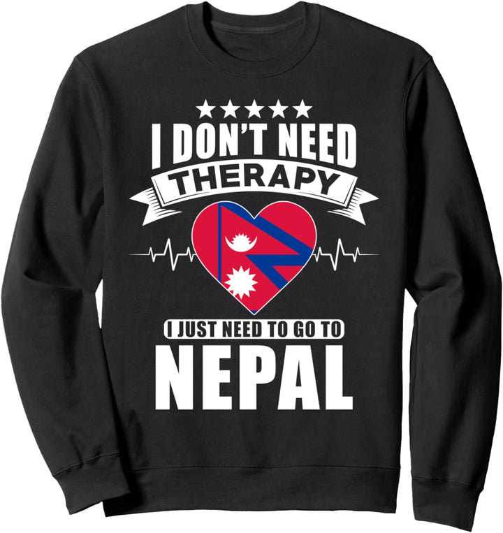 Nepal Love - I don't need Therapy I just need to go to Nepal Sweatshirt