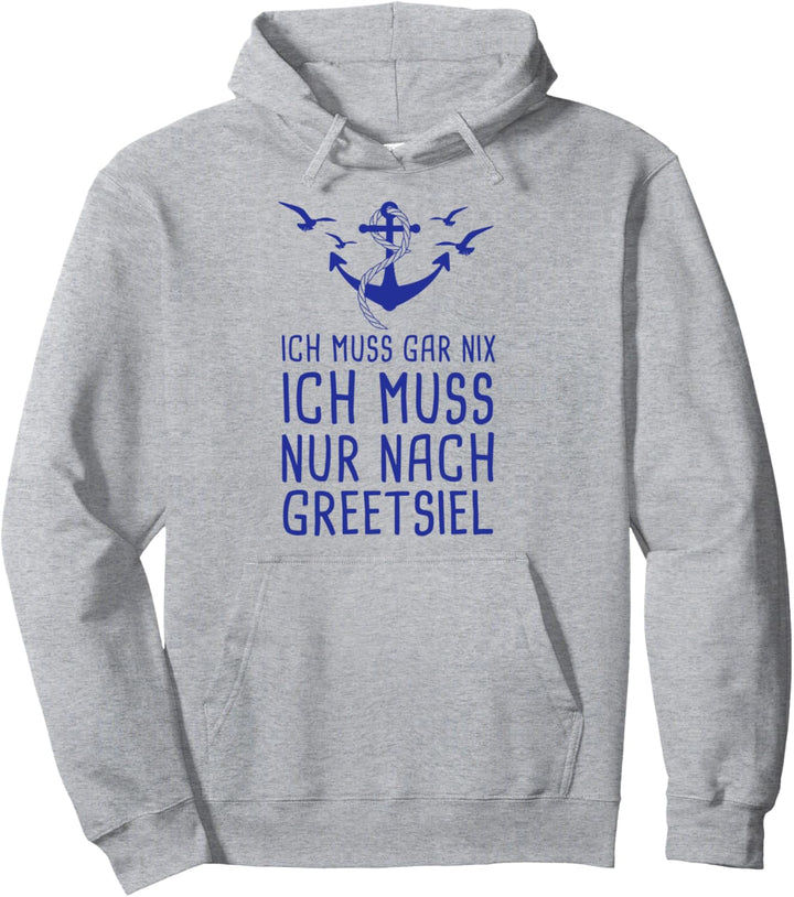 Ich Muss Gar Nix Ich Muss Nur Nach Greetsiel Urlaub Nordsee Pullover Hoodie