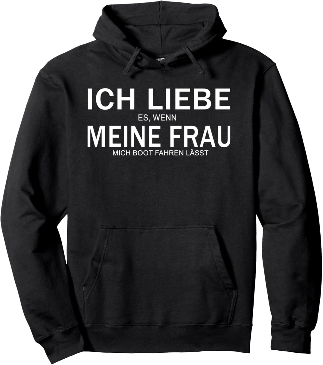 Ich liebe es, wenn meine Frau mich Boot fahren lässt Pullover Hoodie