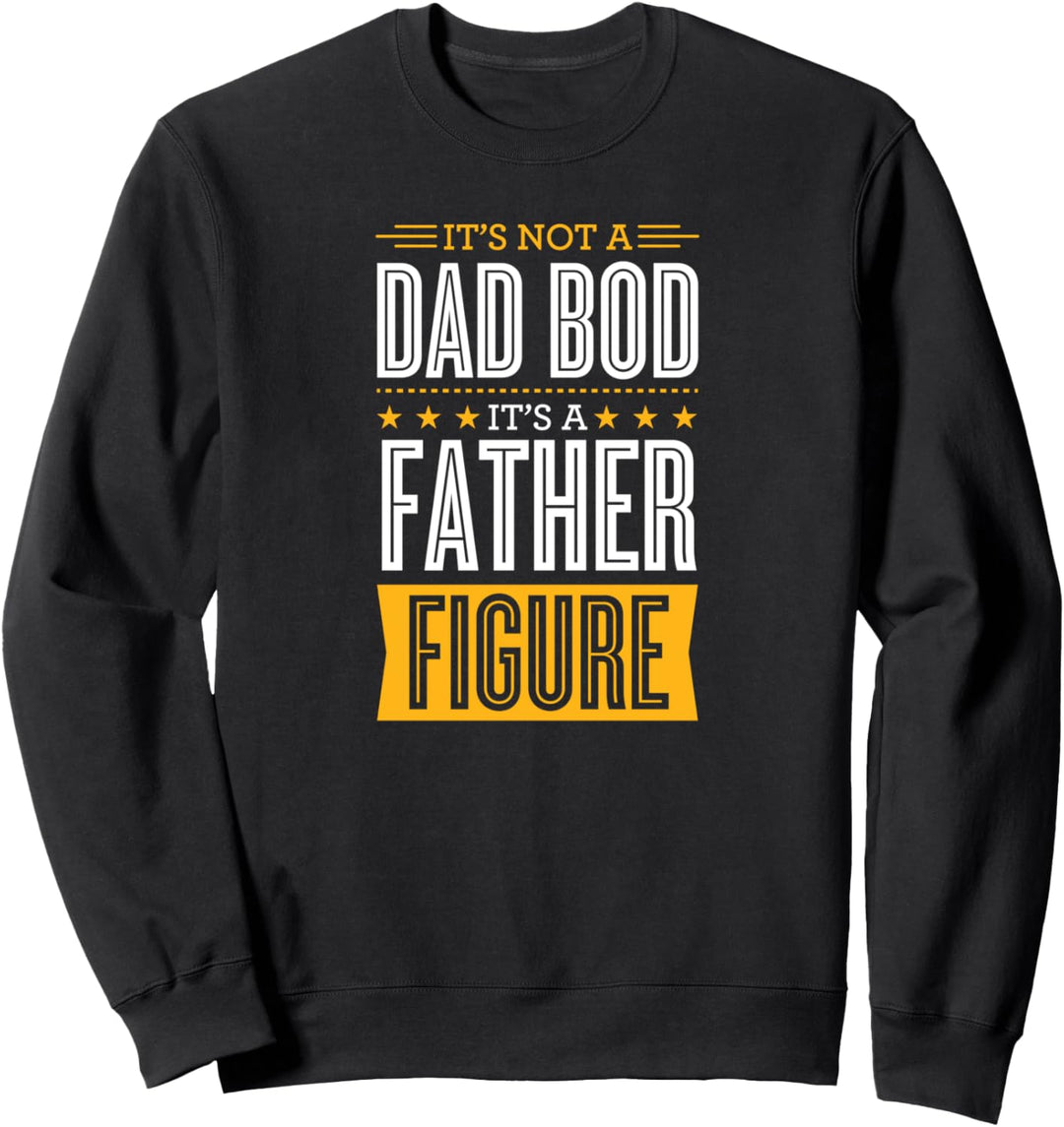 It's Not A Dad Bod It's A Father Figure Funny Happy Fathers Sweatshirt