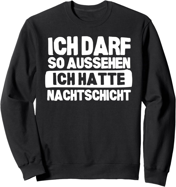 Nachtschicht Spruch Ich Darf So Aussehen Krankenschwester Sweatshirt