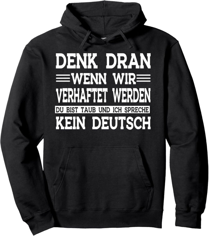 Denk dran wenn wir verhaftet werden du bist taub Pullover Hoodie