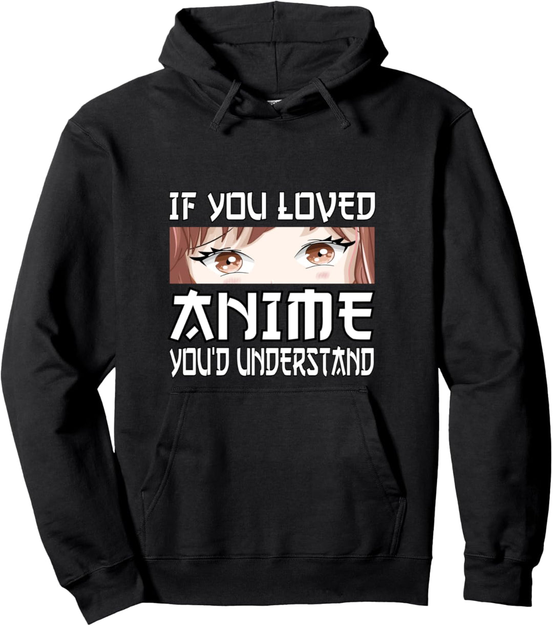 Du hast Anime geliebt, du würdest verstehen Manga Otaku Girls Teens Pullover Hoodie
