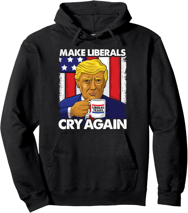 Funny Trump Gift Make Liberals Cry Again Donald Trump 2020 Pullover Hoodie