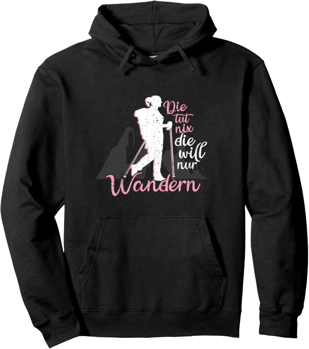 Die Tut Nix Die Will Nur Wandern lustiges Wanderung Berge Pullover Hoodie