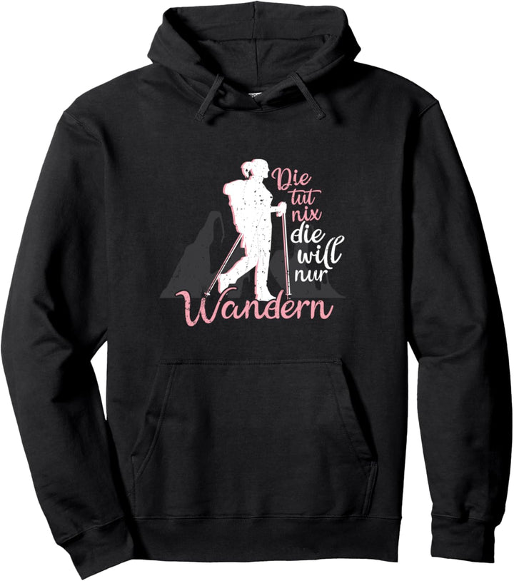 Die Tut Nix Die Will Nur Wandern lustiges Wanderung Berge Pullover Hoodie
