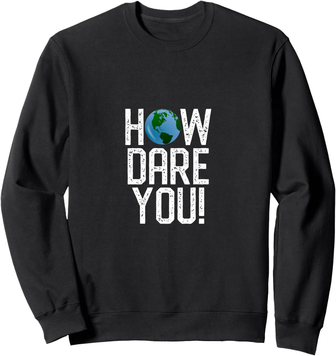 How Dare You Gegen den Klimawandel zu protestieren Sweatshirt