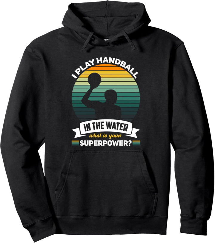 Ich spiele Handball im Wasser Was ist deine Supermacht? Pullover Hoodie